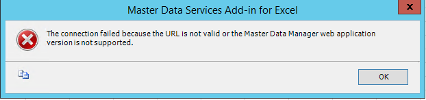 TITLE: Master Data Services Add-in for Excel
------------------------------

The connection failed because the URL is not valid or the Master Data Manager web application version is not supported.

------------------------------
BUTTONS:

OK
------------------------------
